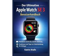 Der Ultimative Apple Watch SE 3 Benutzerhandbuch: Bebilderte Schritt-für-Schritt-Anleitung,Funktionen und Tipps zur Fehlerbehebung für Anfänger