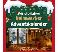 Der ultimative Heimwerker-Adventskalender: 24 Tage Spaß. Das ideale Geschenk