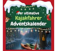 Der ultimative Kajakfahrer-Adventskalender: 24 Tage Spaß. Das ideale Geschenk