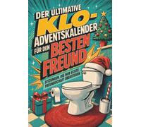 Der ultimative Klo-Adventskalender für den Besten Freund: Sitzungen, die nur echte Freundschaft überstehen. Lustiges Geschenk für Weihnachten und Advent