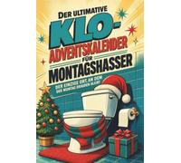 Der ultimative Klo-Adventskalender für Montagshasser: Der einzige Ort, an dem der Montag draußen bleibt. Lustiges Geschenk für Weihnachten und Advent
