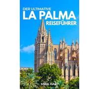Der ultimative La Palma-Reiseführer: Ein vollständiger Leitfaden zu Vulkanen, Sternenbeobachtung, malerischen Wanderwegen und unvergesslichen Inselabenteuern
