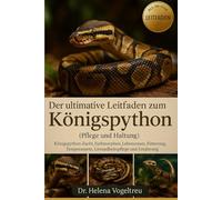 Der ultimative Leitfaden zum Königspython (Pflege und Haltung): Königspython-Zucht, Farbmorphen, Lebensräume, Fütterung, Temperament, Gesundheitspflege und Ernährung