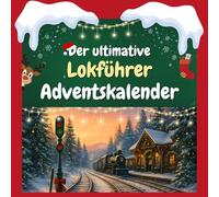 Der ultimative Lokführer-Adventskalender: 24 Tage Spaß. Das ideale Geschenk