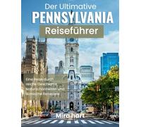 Der ultimative Pennsylvania-Reiseführer: Eine Reise durch reiche Geschichte, Naturschönheiten und ikonische Reiseziele