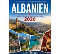 DER ULTIMATIVE REISEFÜHRER FÜR ENTDECKER ALBANIEN 2026: Entdecken Sie verborgene Schätze, malerische Strände, die lokale Küche, clevere Reiserouten ... für ein unvergessliches Albanien-Abenteuer.