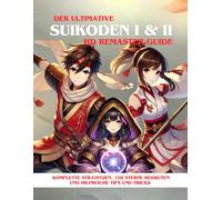 DER ULTIMATIVE SUIKODEN I & II HD REMASTER GUIDE: Komplette Strategien, alle 108 Stars of Destiny-Rekruten und Profi-Tipps zum Meistern beider Spiele