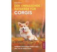 Der umfassende Ratgeber für Corgis: Pembroke und Cardigan Welsh Corgi - alles, was du wissen musst