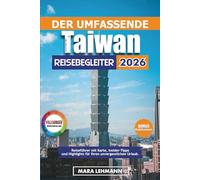 Der umfassende Taiwan Reisebegleiter 2026: Reiseführer mit Karte, Insider-Tipps und Highlights für Ihren unvergesslichen Urlaub
