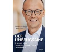 Der Unbeugsame: Friedrich Merz, die Union und der Kampf um die Macht