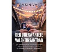 Der unerwartete Valentinsantrag: Eine romantische MM-Geschichte in einer Kleinstadt über Rivalität und Nähe: 6 (Die Accidental-Valentine-reihe: Eine zeitgenössische romantische MM-Komödie)