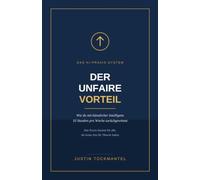 Der unfaire Vorteil: Wie du mit künstlicher Intelligenz 10 Stunden pro Woche zurückgewinnst - das Praxis-System für Angestellte, Selbstständige und Unternehmer, die keine Zeit für Theorie haben