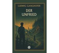 Der Unfried. Ein Heimatroman über Schuld, Vergebung und das Leben am Rand der Dorfgemeinschaft