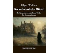 Der unheimliche Mönch: Die Spur des verschollenen Goldes - ein Kriminalroman
