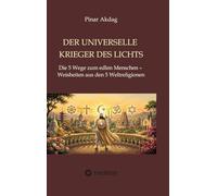 Der universelle Krieger des Lichts: Die 5 Wege zum edlen Menschen - Weisheiten aus den Weltreligionen