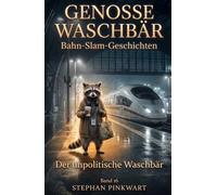 Der unpolitische Waschbär - Bahn-Slam-Geschichten (Bahn-Slam Schreibstudio Poetry Slam auf Schienen)