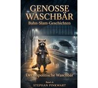 Der unpolitische Waschbär - Bahn-Slam-Geschichten (Bahn-Slam Schreibstudio Poetry Slam auf Schienen)