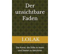 Der unsichtbare Faden: Die Kunst, die Stille zu lesen und Seelen zu berühren