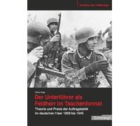 Der Unterführer ALS Feldherr Im Taschenformat: Theorie Und PRAXIS Der Auftragstaktik Im Deutschen Heer 1869 Bis 1945: 12 (Zeitalter Der Weltkriege)