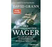 Der Untergang der "Wager": Eine wahre Geschichte von Schiffbruch, Mord und Meuterei - Der #1-New-York-Times-Bestseller
