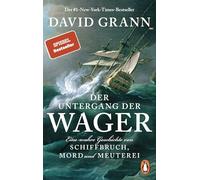 Der Untergang der "Wager": Eine wahre Geschichte von Schiffbruch, Mord und Meuterei - Der #1-New-York-Times-Bestseller