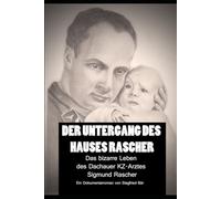 Der Untergang des Hauses Rascher: Das bizarre Leben des KZ-Arztes Sigmund Rascher 7. Auflage (2025)