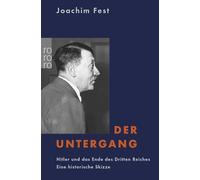 Der Untergang: Hitler und das Ende des Dritten Reiches. Eine historische Skizze