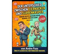 Der Unterschied zwischen Eiernacken und Suppenkasper: Warum heute niemand mehr normal stehen kann (Meisterwerke des menschlichen Mangels)