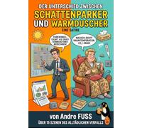 Der Unterschied zwischen Schattenparker und Warmduscher: Warum die Menschheit heute an Wattebäuschen erstickt (Meisterwerke des menschlichen Mangels)