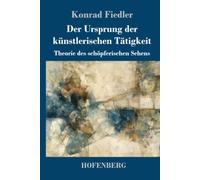 Der Ursprung der künstlerischen Tätigkeit: Theorie des schöpferischen Sehens