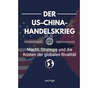 Der US-China-Handelskrieg: Macht, Strategie und die Kosten der globalen Rivalität