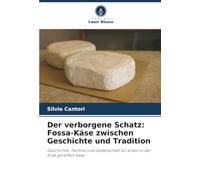 Der verborgene Schatz: Fossa-Käse zwischen Geschichte und Tradition: Geschichte, Technik und Leidenschaft für einen in der Erde gereiften Käse