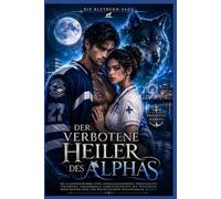 Der verbotene Heiler des Alphas: Schicksalsgefährten, beschützender Wolfswandler & paranormale Romance (Buch 1) (Die Blutbund-Saga)