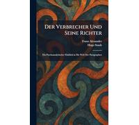 Der Verbrecher Und Seine Richter: Ein Psychoanalytischer Einblick in Die Welt Der Paragraphen