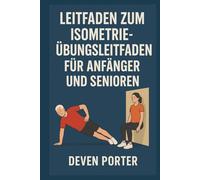 DER VEREINFACHTE LEITFADEN ZUM ISOMETRIE-ÜBUNGSLEITFADEN FÜR ANFÄNGER UND SENIOREN