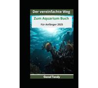 Der vereinfachte Weg zum Aquarium Buch für Anfänger 2025
