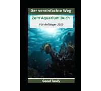 Der vereinfachte Weg zum Aquarium Buch für Anfänger 2025