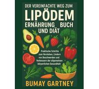 Der Vereinfachte Weg zum Lipödem Ernährung Buch und Diät: Praktische Schritte zum Verstehen, Lindern von Beschwerden und Verbessern der allgemeinen körperlichen Gesundheit