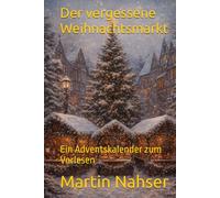 Der vergessene Weihnachtsmarkt: Ein Adventskalender zum Vorlesen