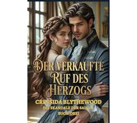 Der verkaufte Ruf des Herzogs: Ein historischer Regency-Liebesroman voller Skandale, heimlicher Kinder und der unerbittlichen Erlösung eines Herzogs (Die Skandale der Saison)