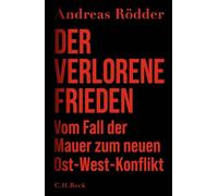 Der verlorene Frieden: Vom Fall der Mauer zum neuen Ost-West-Konflikt