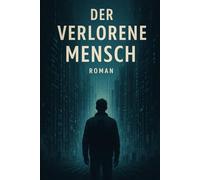 Der verlorene Mensch: Thriller über Macht, Kontrolle und Erwachen