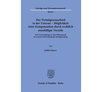 Der Vermögensnachteil in der Untreue - Möglichkeit einer Kompensation durch rechtlich missbilligte Vorteile.: Eine Untersuchung vor dem Hintergrund ... 4 (Beiträge zum Wirtschaftsstrafrecht, 4)