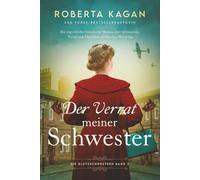 Der Verrat meiner Schwester: Ein ergreifender historischer Roman über Schwestern, Verrat und Überleben im Zweiten Weltkrieg (Die Blutsschwestern Reihe)