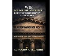 Der verschwindende Richter: Wie die Politik Amerikas Rechtsinstitutionen untergrub