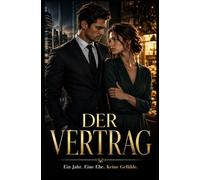 Der Vertrag: Ein Jahr. Eine Ehe. Keine Gefühle.