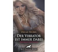 Der Vibrator ist immer dabei | Erotische Geschichte + 4 weitere Geschichten: Die reife Frau im Aufzug ... (Love, Passion & Sex)