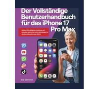 Der vollständige Benutzerhandbuch für das iPhone 17 Pro Max: Meistern Sie alltägliche Funktionen mit einfachen Schritt-für-Schritt-Anleitungen für alle Kenntnisstufen unter iOS 26 (TechForge Mastery)
