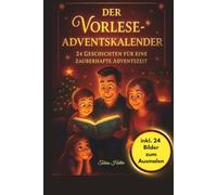 Der Vorlese-Adventskalender: 24 Geschichten für eine zauberhafte Adventszeit | Vorlese-Adventskalender für gemeinsame Familienmomente | Mit Farbbildern & Ausmalseiten zu jeder Geschichte