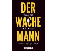 Der wache Mann: Was wirklich mit den Männern unserer Zeit geschieht (DER ... MANN)
